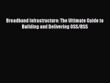 Download Broadband Infrastructure: The Ultimate Guide to Building and Delivering OSS/BSS Ebook
