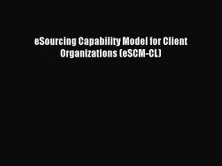 Download eSourcing Capability Model for Client Organizations (eSCM-CL) Ebook Online