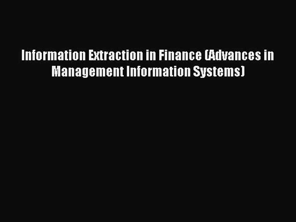 Read Information Extraction in Finance (Advances in Management Information Systems) PDF Online