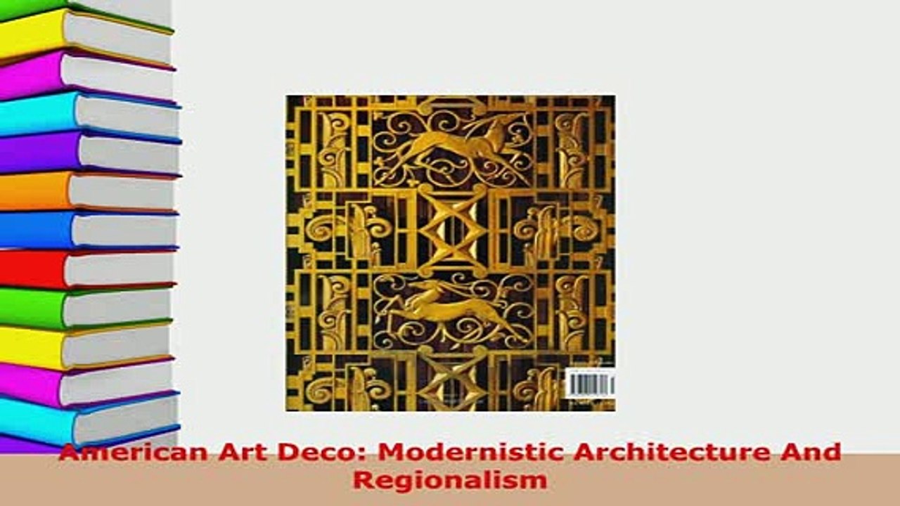 PDF  American Art Deco Modernistic Architecture And Regionalism Read Online