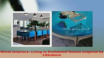 Download  Novel Interiors Living in Enchanted Rooms Inspired by Literature Download Online