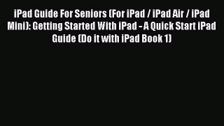 Read iPad Guide For Seniors (For iPad / iPad Air / iPad Mini): Getting Started With iPad -