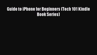 Download Guide to iPhone for Beginners (Tech 101 Kindle Book Series) PDF Online