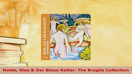 Download  Nolde Klee  Der Blaue Reiter The Braglia Collection  EBook