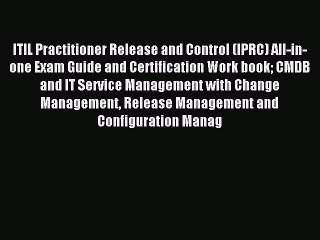 Read ITIL Practitioner Release and Control (IPRC) All-in-one Exam Guide and Certification Work