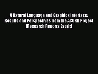 Read A Natural Language and Graphics Interface: Results and Perspectives from the ACORD Project