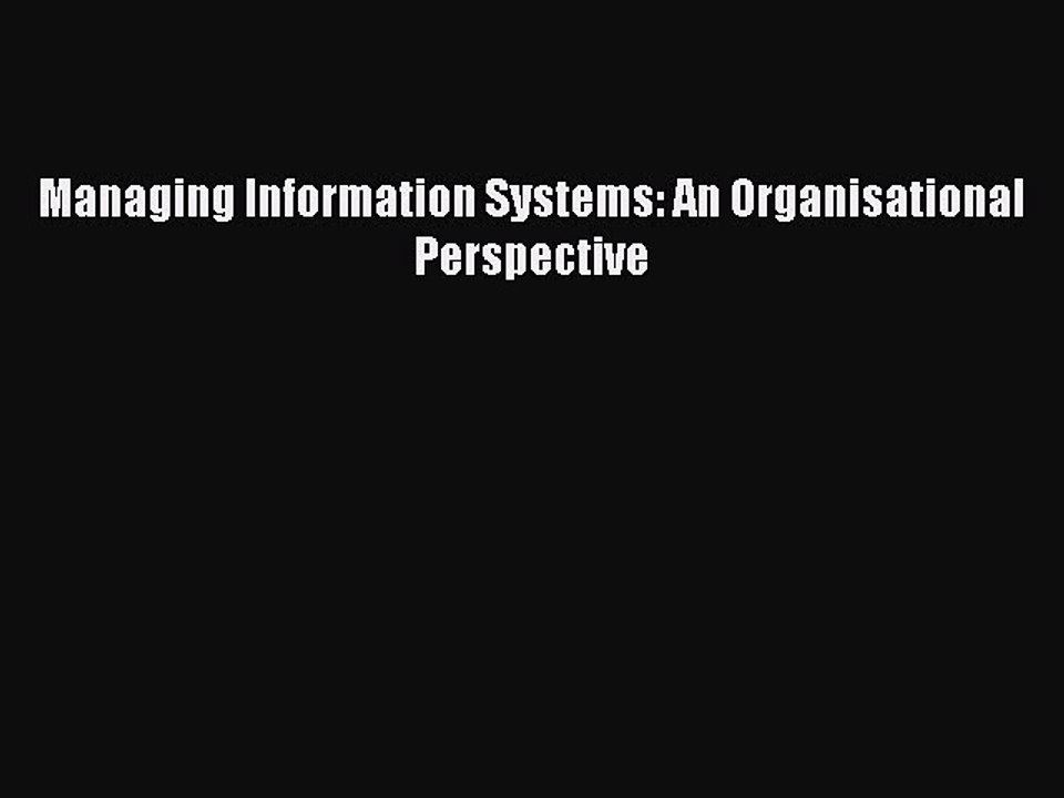 Read Managing Information Systems: An Organisational Perspective Ebook Online