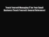 Read Teach Yourself Managing IT for Your Small Business (Teach Yourself: General Reference)