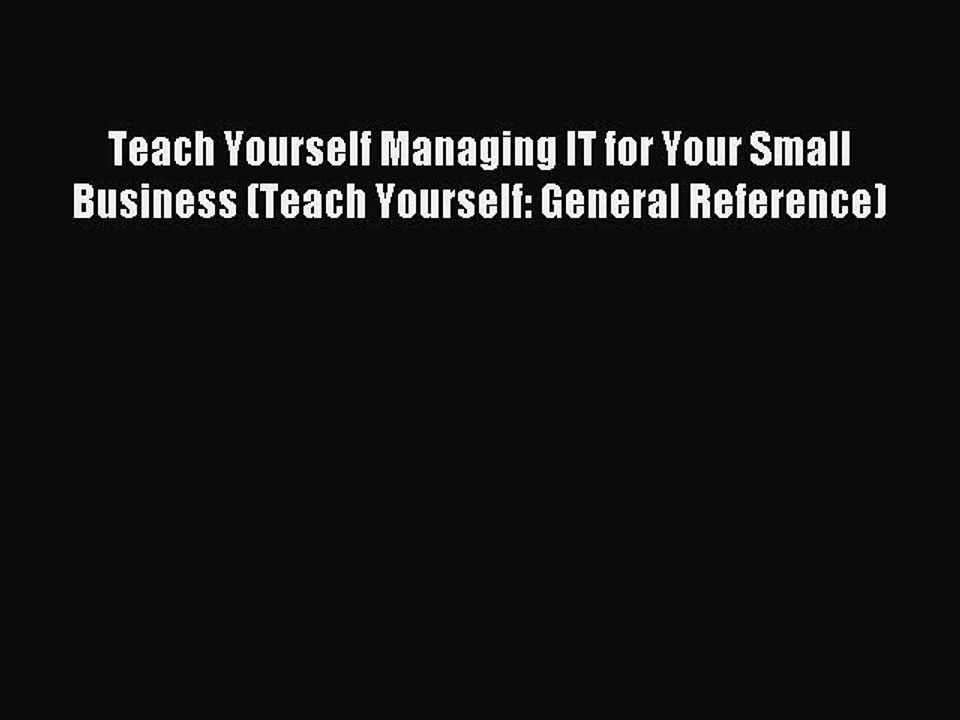 Read Teach Yourself Managing IT for Your Small Business (Teach Yourself: General Reference)