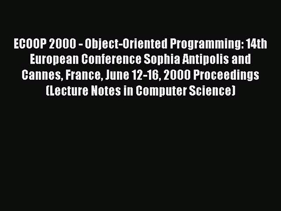 Read ECOOP 2000 - Object-Oriented Programming: 14th European Conference Sophia Antipolis and