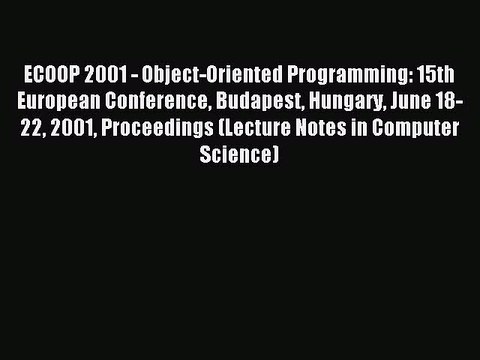 Read ECOOP 2001 - Object-Oriented Programming: 15th European Conference Budapest Hungary June