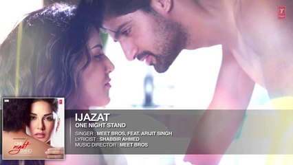 IJAZAT Full Song  ONE NIGHT STAND  Sunny Leone, Tanuj Virwani  Arijit Singh, Meet Bros