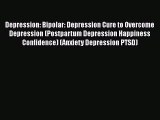 Read Depression: Bipolar: Depression Cure to Overcome Depression (Postpartum Depression Happiness