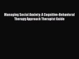 Download Managing Social Anxiety: A Cognitive-Behavioral Therapy Approach Therapist Guide Ebook