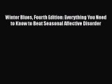 Read Winter Blues Fourth Edition: Everything You Need to Know to Beat Seasonal Affective Disorder