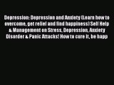 Read Depression: Depression and Anxiety (Learn how to overcome get relief and find happiness)