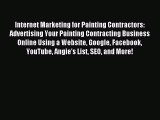 Read Internet Marketing for Painting Contractors: Advertising Your Painting Contracting Business