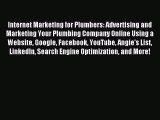 Read Internet Marketing for Plumbers: Advertising and Marketing Your Plumbing Company Online