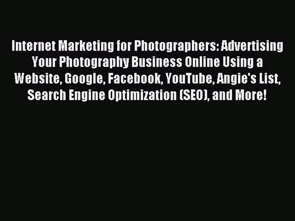 Read Internet Marketing for Photographers: Advertising Your Photography Business Online Using