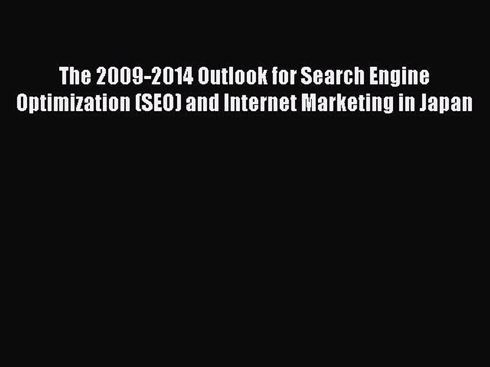 Read The 2009-2014 Outlook for Search Engine Optimization (SEO) and Internet Marketing in Japan