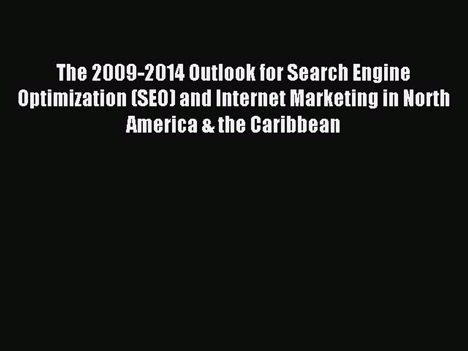 Read The 2009-2014 Outlook for Search Engine Optimization (SEO) and Internet Marketing in North