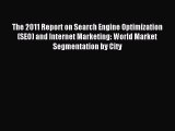 Read The 2011 Report on Search Engine Optimization (SEO) and Internet Marketing: World Market