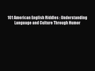 Download 101 American English Riddles : Understanding Language and Culture Through Humor PDF