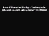 PDF Robin Williams Cool Mac Apps: Twelve apps for enhanced creativity and productivity (3rd