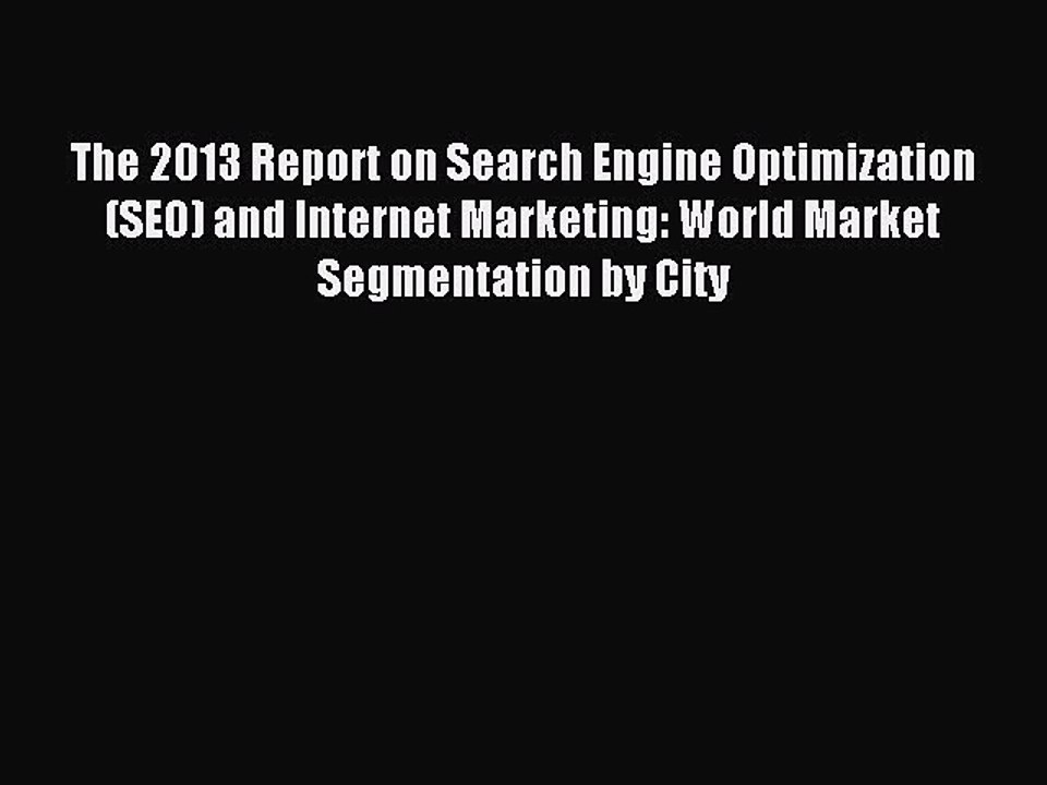 Read The 2013 Report on Search Engine Optimization (SEO) and Internet Marketing: World Market
