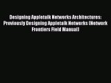 PDF Designing Appletalk Networks Architectures: Previously Designing Appletalk Networks (Network