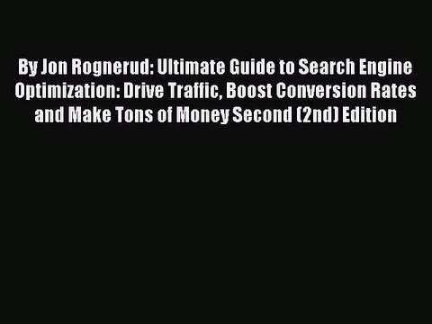 Read By Jon Rognerud: Ultimate Guide to Search Engine Optimization: Drive Traffic Boost Conversion
