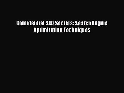 Read Confidential SEO Secrets: Search Engine Optimization Techniques Ebook Free