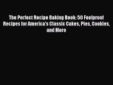 [PDF] The Perfect Recipe Baking Book: 50 Foolproof Recipes for America's Classic Cakes Pies