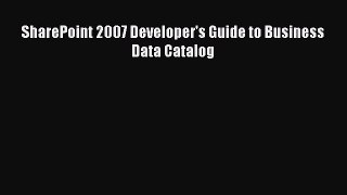 Download SharePoint 2007 Developer's Guide to Business Data Catalog Ebook Free