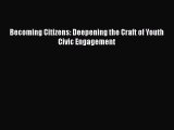 [PDF] Becoming Citizens: Deepening the Craft of Youth Civic Engagement [Read] Online