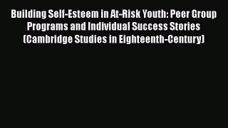 [PDF] Building Self-Esteem in At-Risk Youth: Peer Group Programs and Individual Success Stories