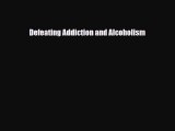 Read ‪Defeating Addiction and Alcoholism Ebook Free