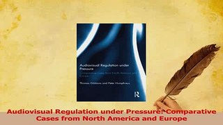 Read  Audiovisual Regulation under Pressure Comparative Cases from North America and Europe PDF Online