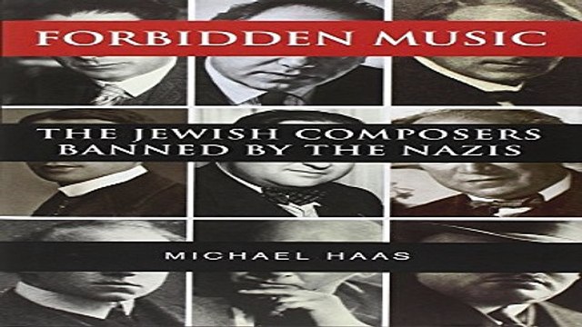 Download Forbidden Music The Jewish Composers Banned by the Nazis