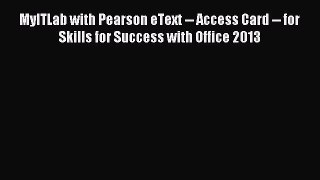 Read MyITLab with Pearson eText -- Access Card -- for Skills for Success with Office 2013 Ebook