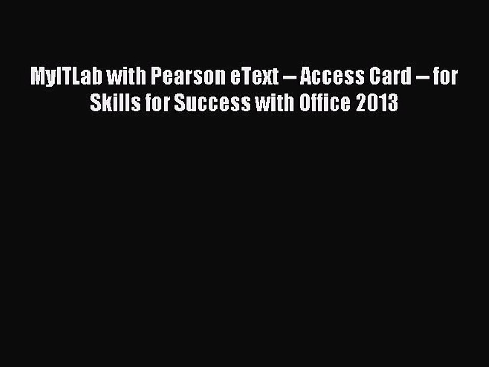 Read MyITLab with Pearson eText -- Access Card -- for Skills for Success with Office 2013 Ebook