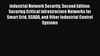 Read Industrial Network Security Second Edition: Securing Critical Infrastructure Networks