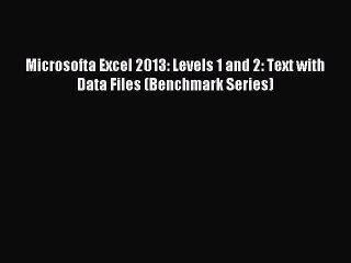 Download Microsofta Excel 2013: Levels 1 and 2: Text with Data Files (Benchmark Series) Ebook