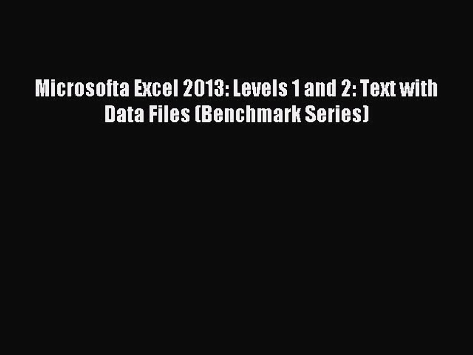 Download Microsofta Excel 2013: Levels 1 and 2: Text with Data Files (Benchmark Series) Ebook