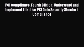 Read PCI Compliance Fourth Edition: Understand and Implement Effective PCI Data Security Standard