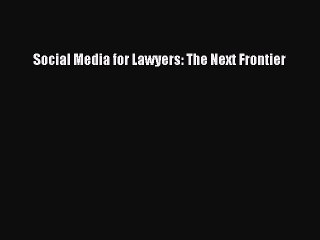 Read Social Media for Lawyers: The Next Frontier Ebook Free