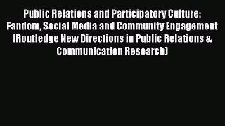 Read Public Relations and Participatory Culture: Fandom Social Media and Community Engagement