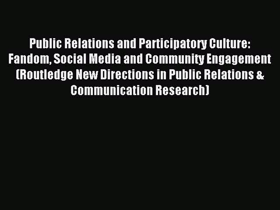 Read Public Relations and Participatory Culture: Fandom Social Media and Community Engagement