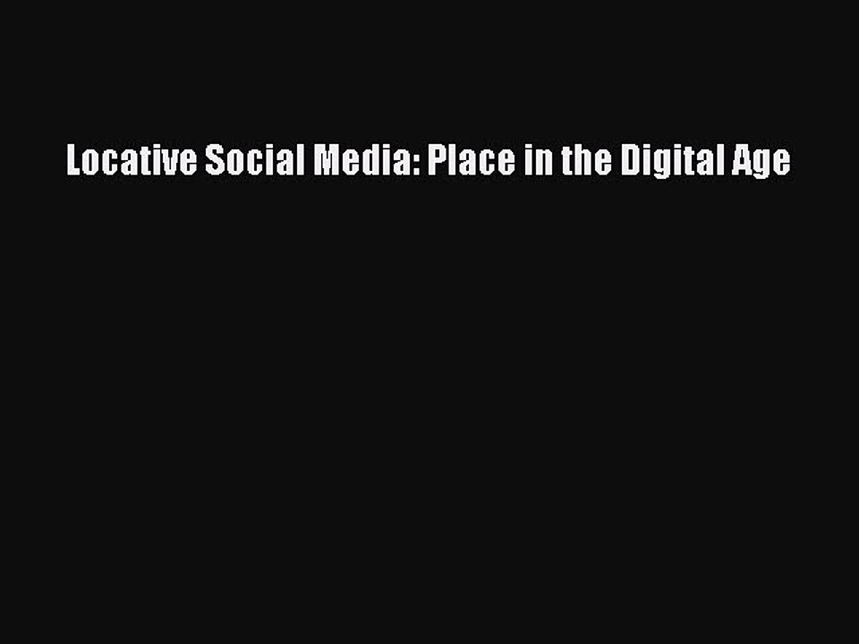Download Locative Social Media: Place in the Digital Age Ebook Free