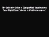 Read The Definitive Guide to Django: Web Development Done Right (Expert's Voice in Web Development)